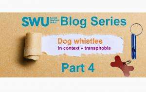 swu dog whistle blog series image part 4 basw site SWU Blog Series | Part 4: Dog whistles in context - transphobia