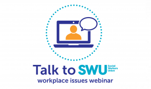 talk to swu event image Talk to SWU: work place issues webinar - Social Workers Union